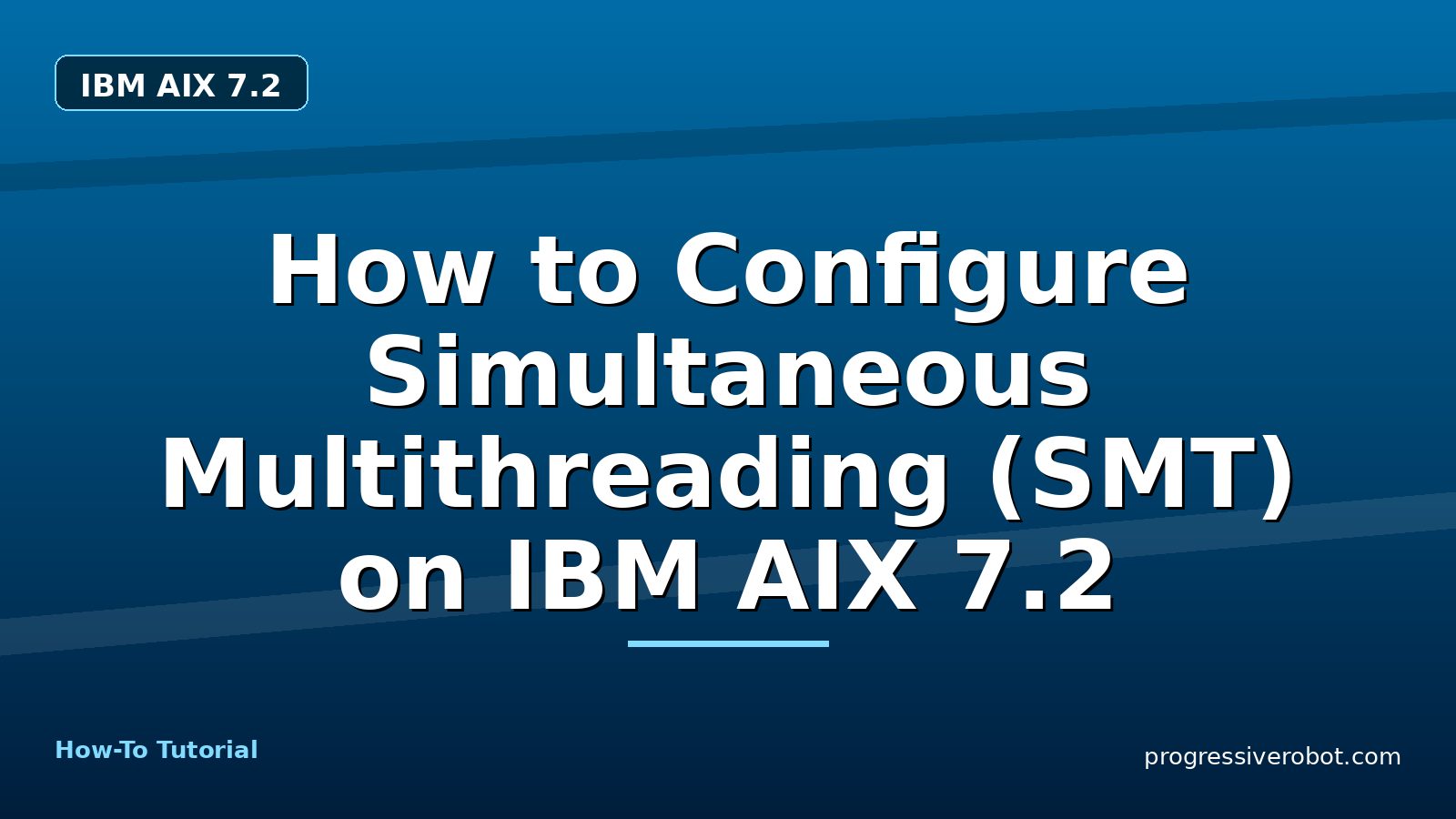 How to Configure Simultaneous Multithreading (SMT) on IBM AIX 7.2 — step-by-step IBM AIX 7.2 tutorial on Progressive Robot
