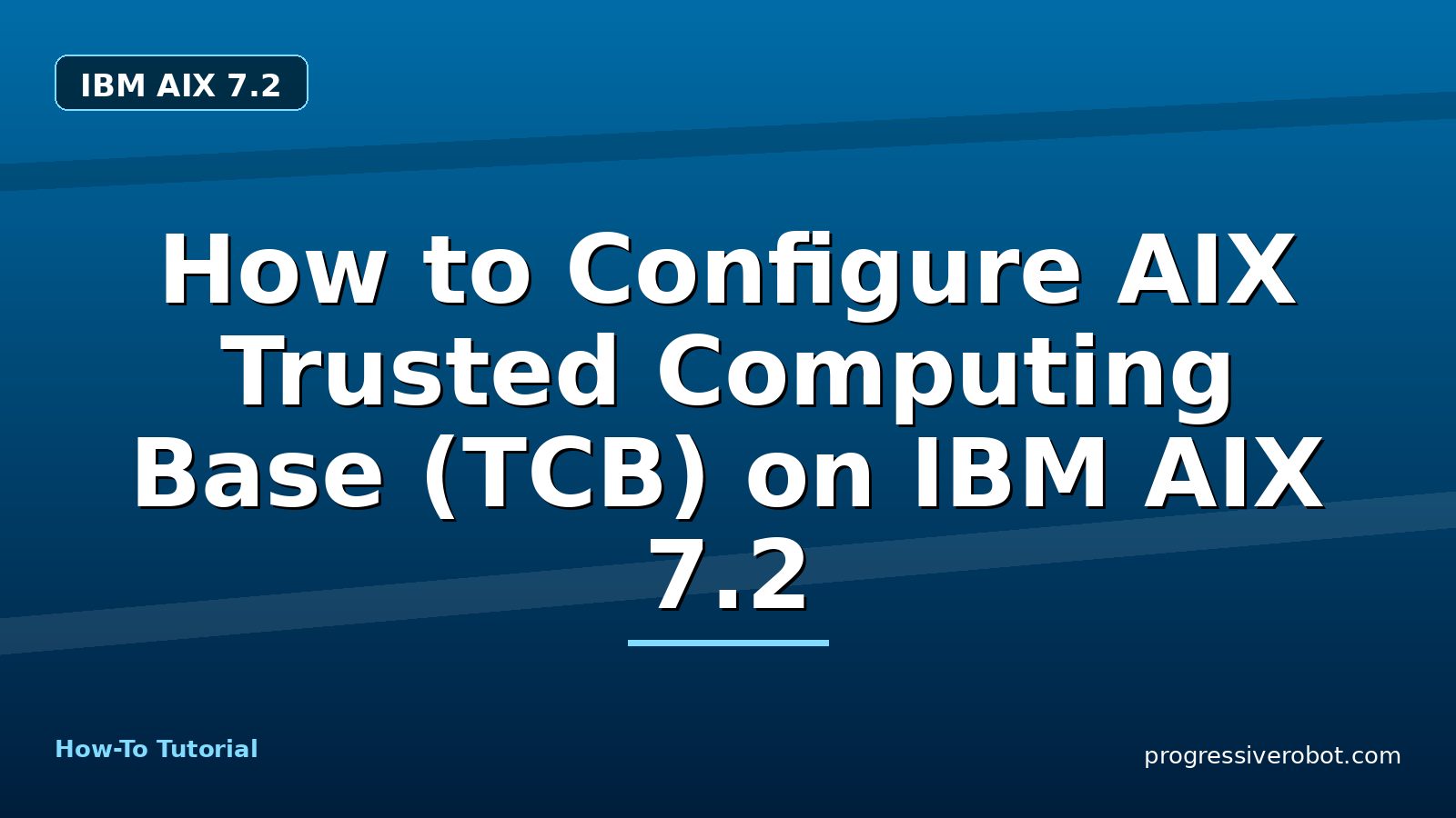 How to Configure AIX Trusted Computing Base (TCB) on IBM AIX 7.2 — step-by-step IBM AIX 7.2 tutorial on Progressive Robot