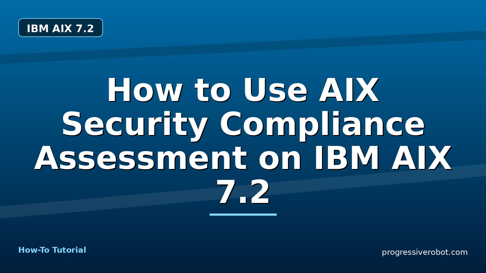 How to Use AIX Security Compliance Assessment on IBM AIX 7.2 — step-by-step IBM AIX 7.2 tutorial on Progressive Robot