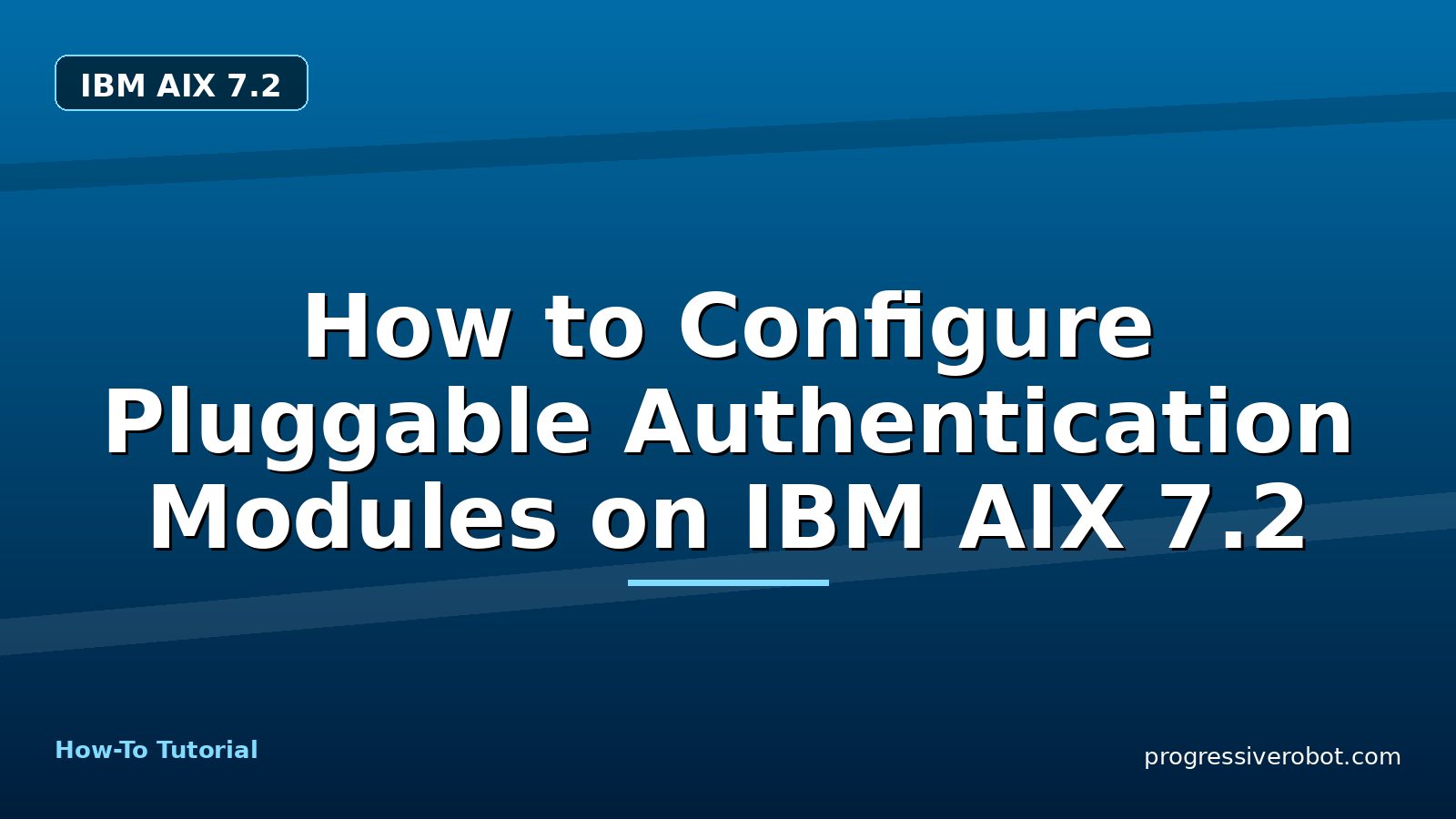 How to Configure Pluggable Authentication Modules on IBM AIX 7.2 — step-by-step IBM AIX 7.2 tutorial on Progressive Robot
