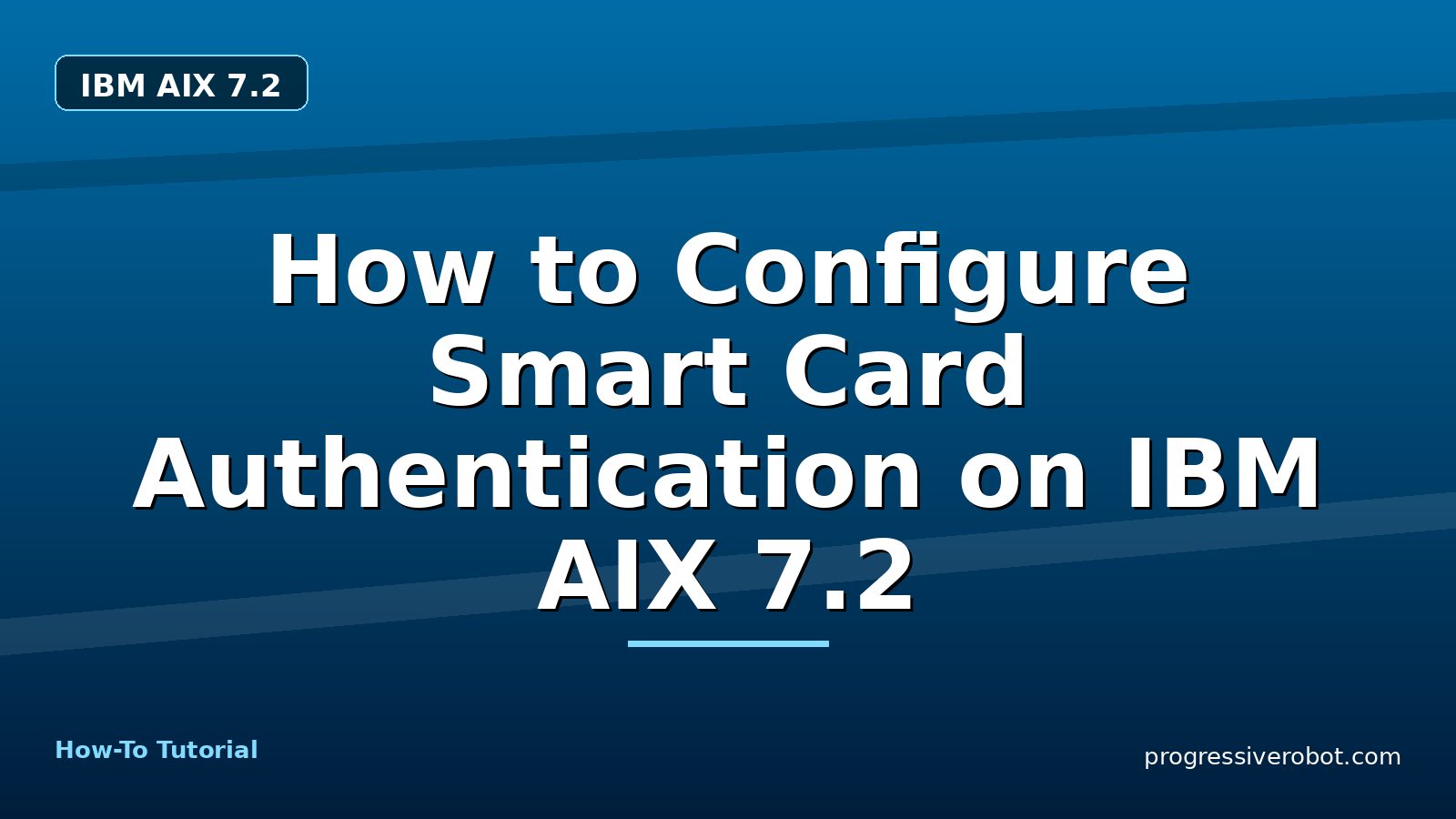 How to Configure Smart Card Authentication on IBM AIX 7.2 — step-by-step IBM AIX 7.2 tutorial on Progressive Robot