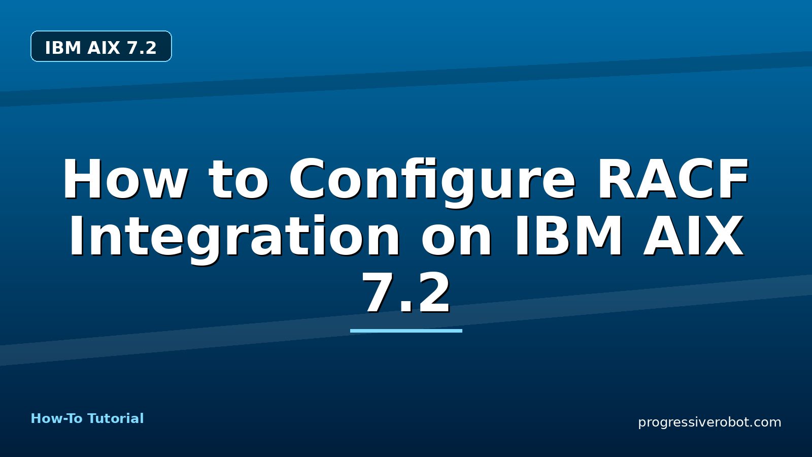 How to Configure RACF Integration on IBM AIX 7.2 — step-by-step IBM AIX 7.2 tutorial on Progressive Robot