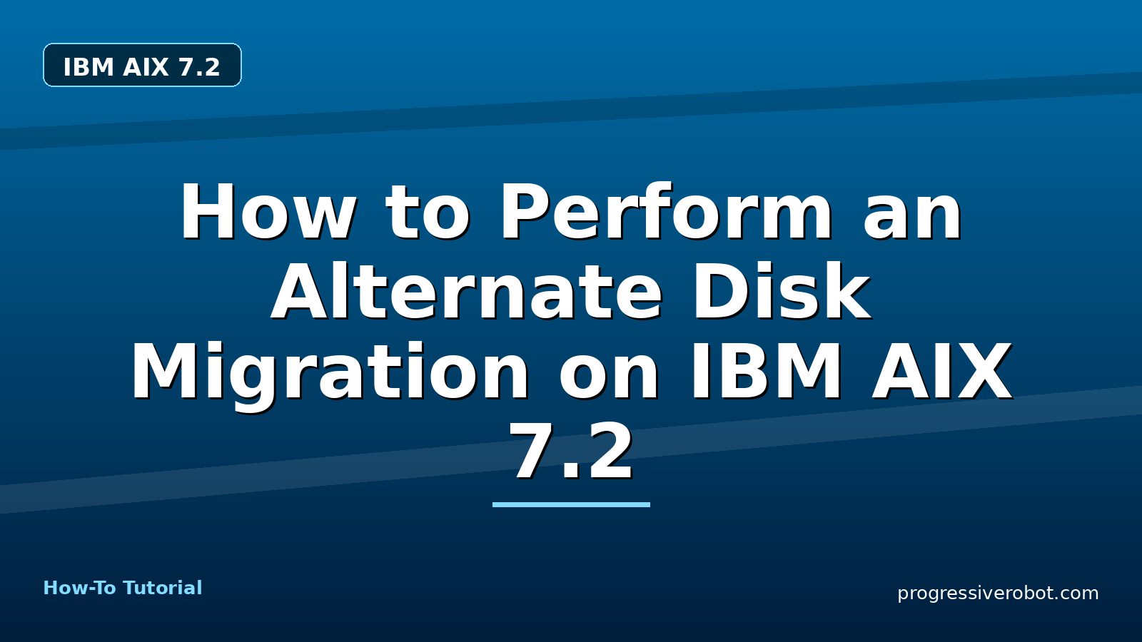 How to Perform an Alternate Disk Migration on IBM AIX 7.2 — step-by-step IBM AIX 7.2 tutorial on Progressive Robot