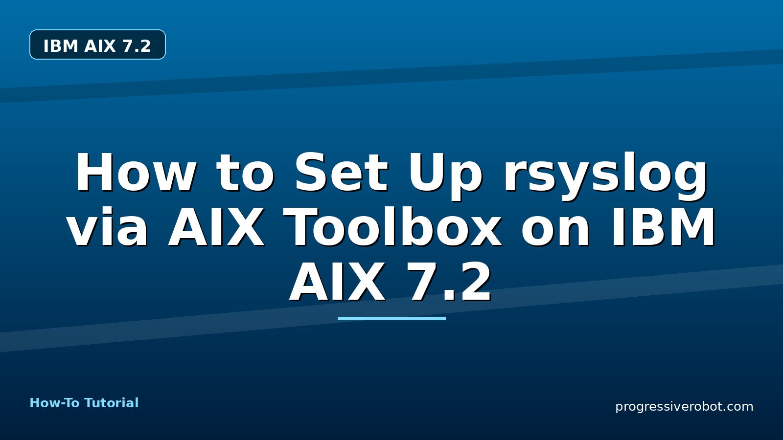 How to Set Up rsyslog via AIX Toolbox on IBM AIX 7.2 — step-by-step IBM AIX 7.2 tutorial on Progressive Robot