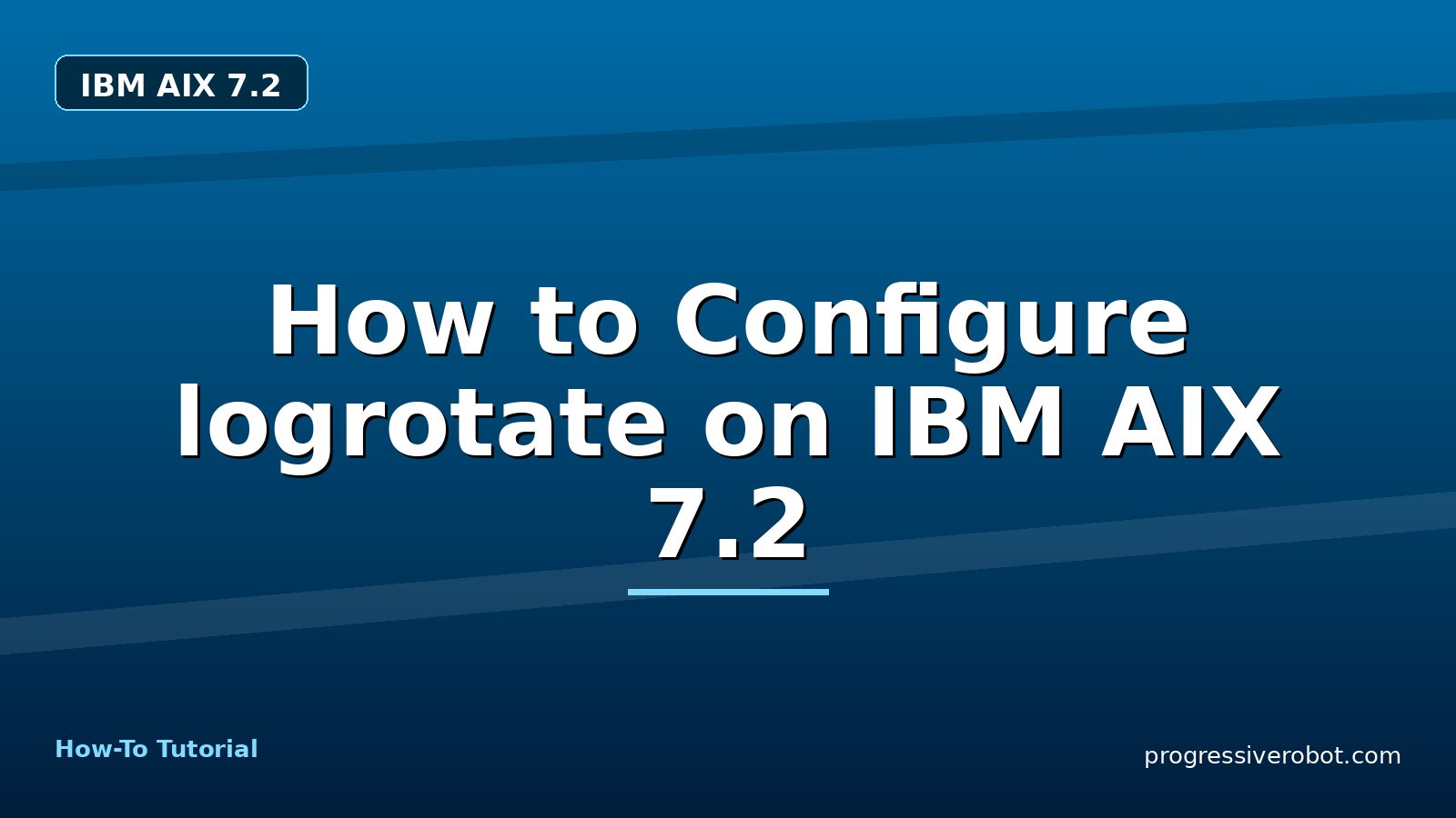 How to Configure logrotate on IBM AIX 7.2 — step-by-step IBM AIX 7.2 tutorial on Progressive Robot