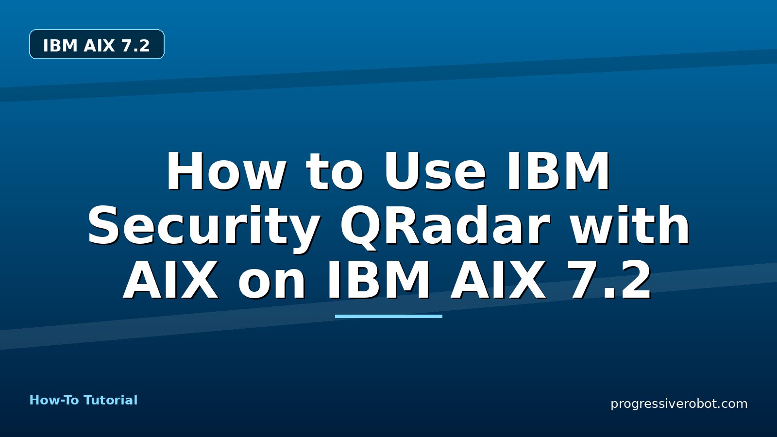 How to Use IBM Security QRadar with AIX on IBM AIX 7.2 — step-by-step IBM AIX 7.2 tutorial on Progressive Robot