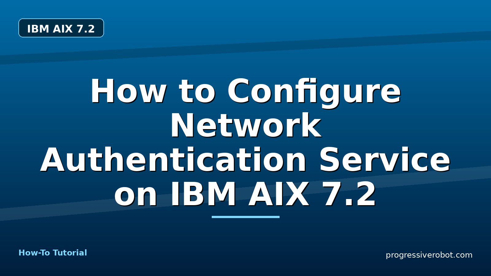 How to Configure Network Authentication Service on IBM AIX 7.2 — step-by-step IBM AIX 7.2 tutorial on Progressive Robot