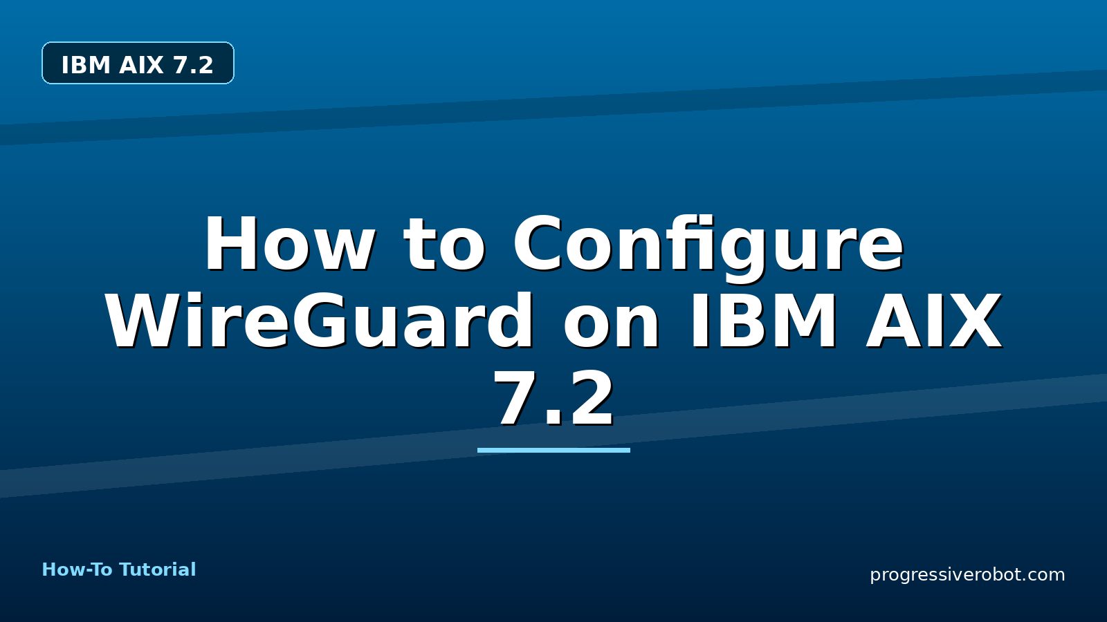 How to Configure WireGuard on IBM AIX 7.2 — step-by-step IBM AIX 7.2 tutorial on Progressive Robot