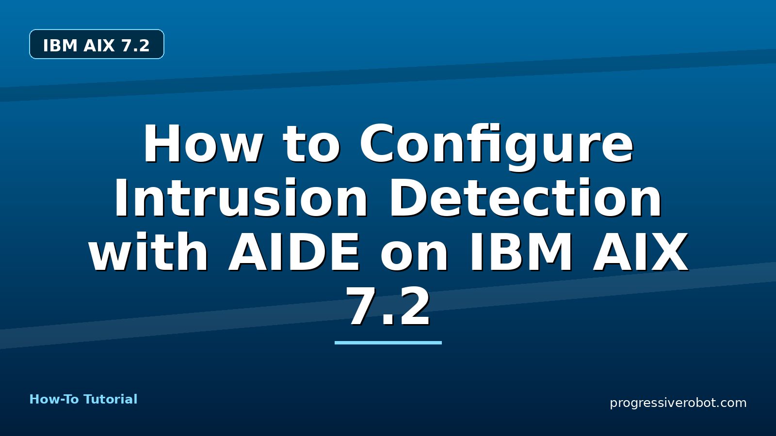 How to Configure Intrusion Detection with AIDE on IBM AIX 7.2 — step-by-step IBM AIX 7.2 tutorial on Progressive Robot