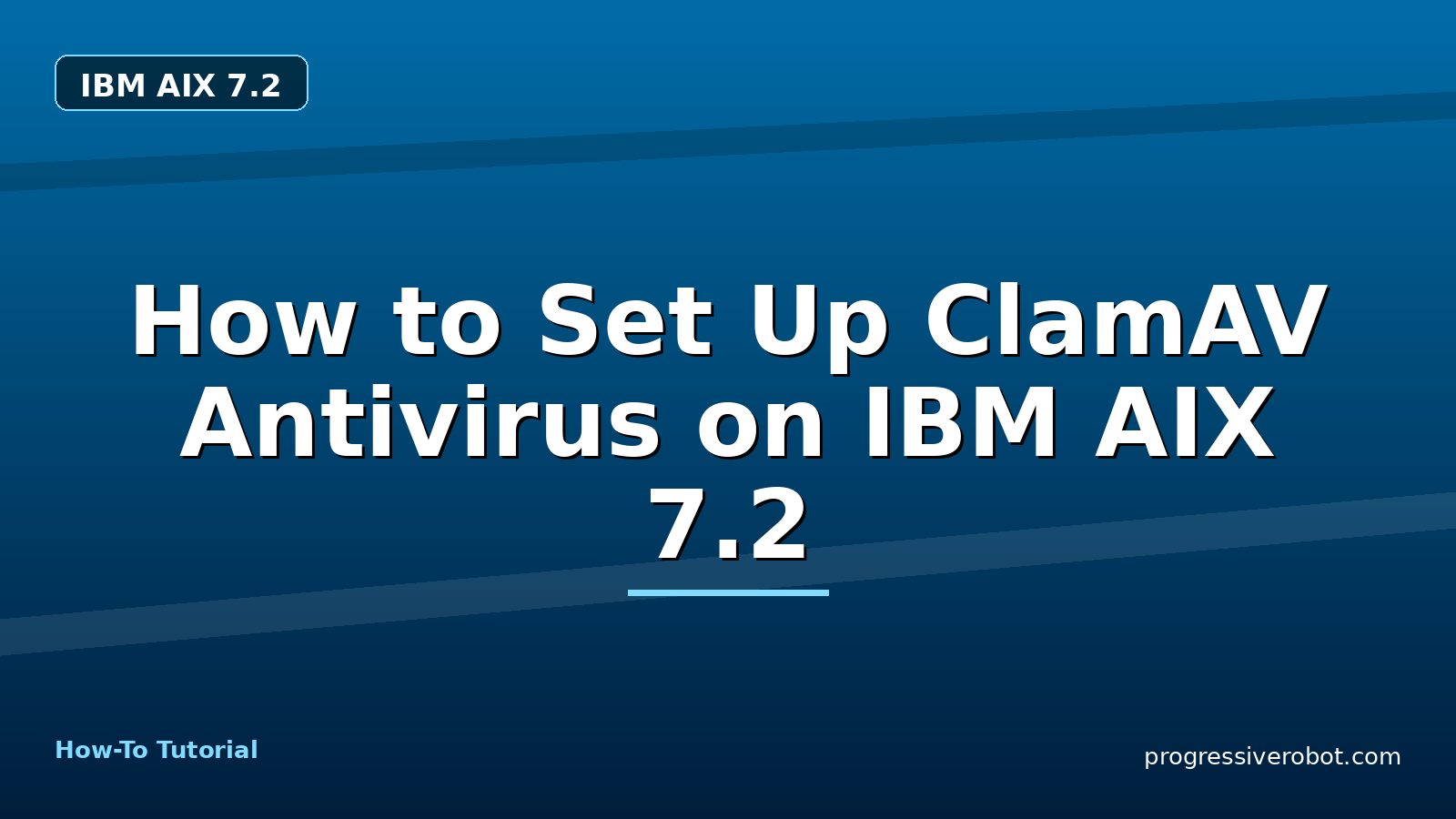 How to Set Up ClamAV Antivirus on IBM AIX 7.2 — step-by-step IBM AIX 7.2 tutorial on Progressive Robot