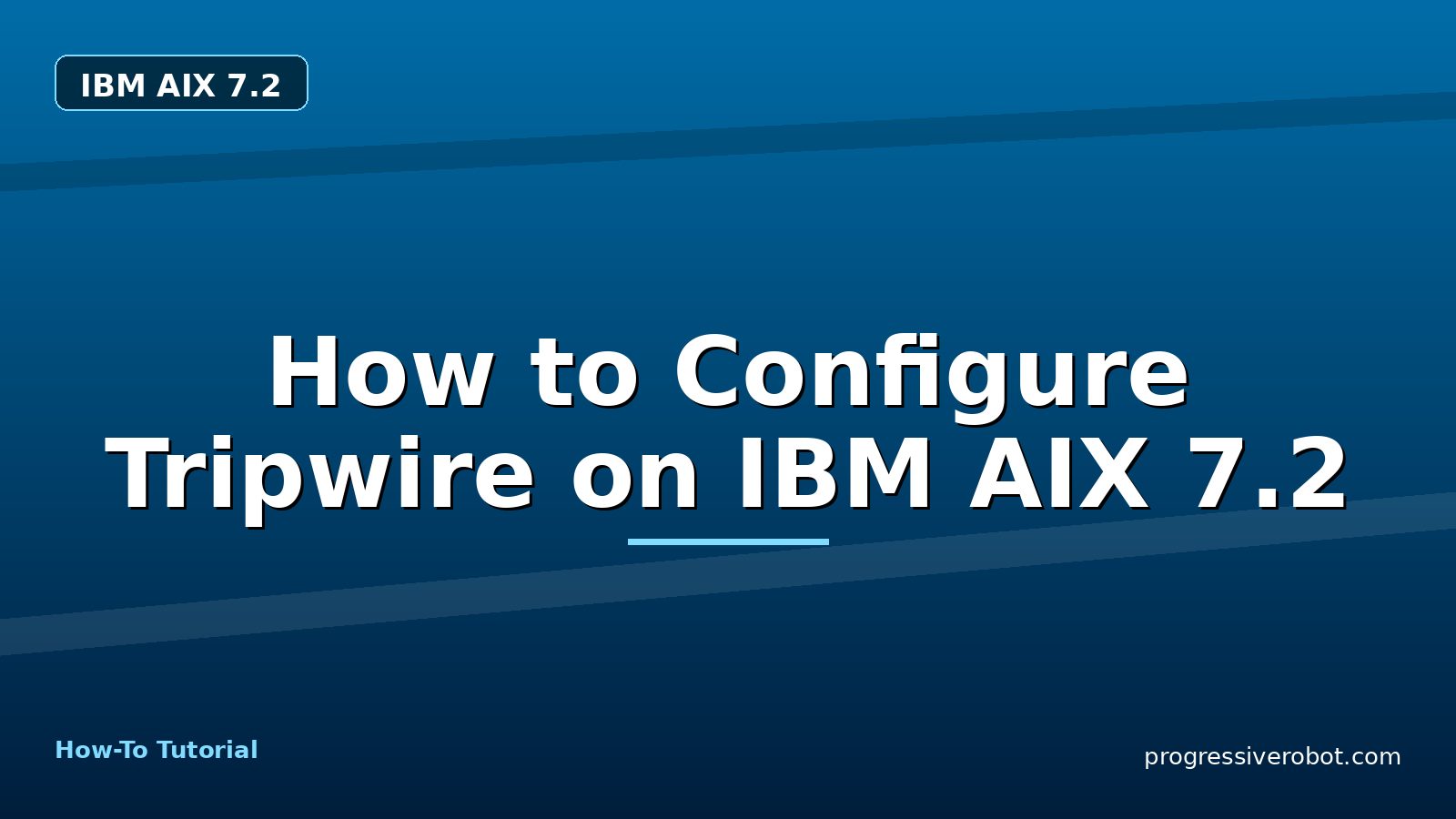 How to Configure Tripwire on IBM AIX 7.2 — step-by-step IBM AIX 7.2 tutorial on Progressive Robot