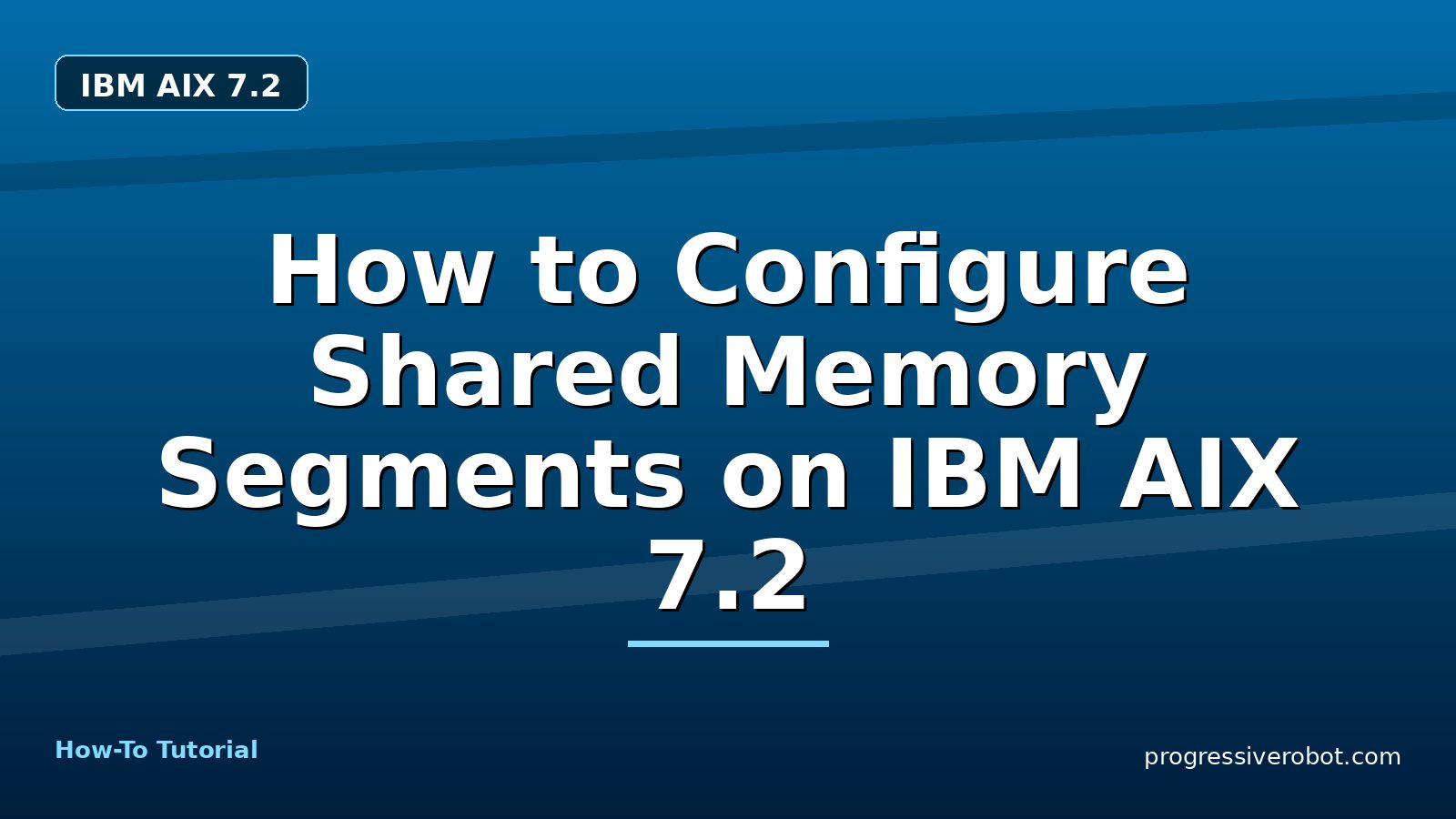 How to Configure Shared Memory Segments on IBM AIX 7.2 — step-by-step IBM AIX 7.2 tutorial on Progressive Robot