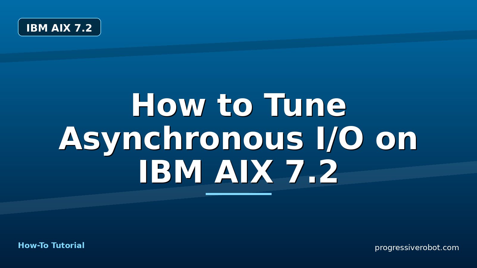 How to Tune Asynchronous I/O on IBM AIX 7.2 — step-by-step IBM AIX 7.2 tutorial on Progressive Robot