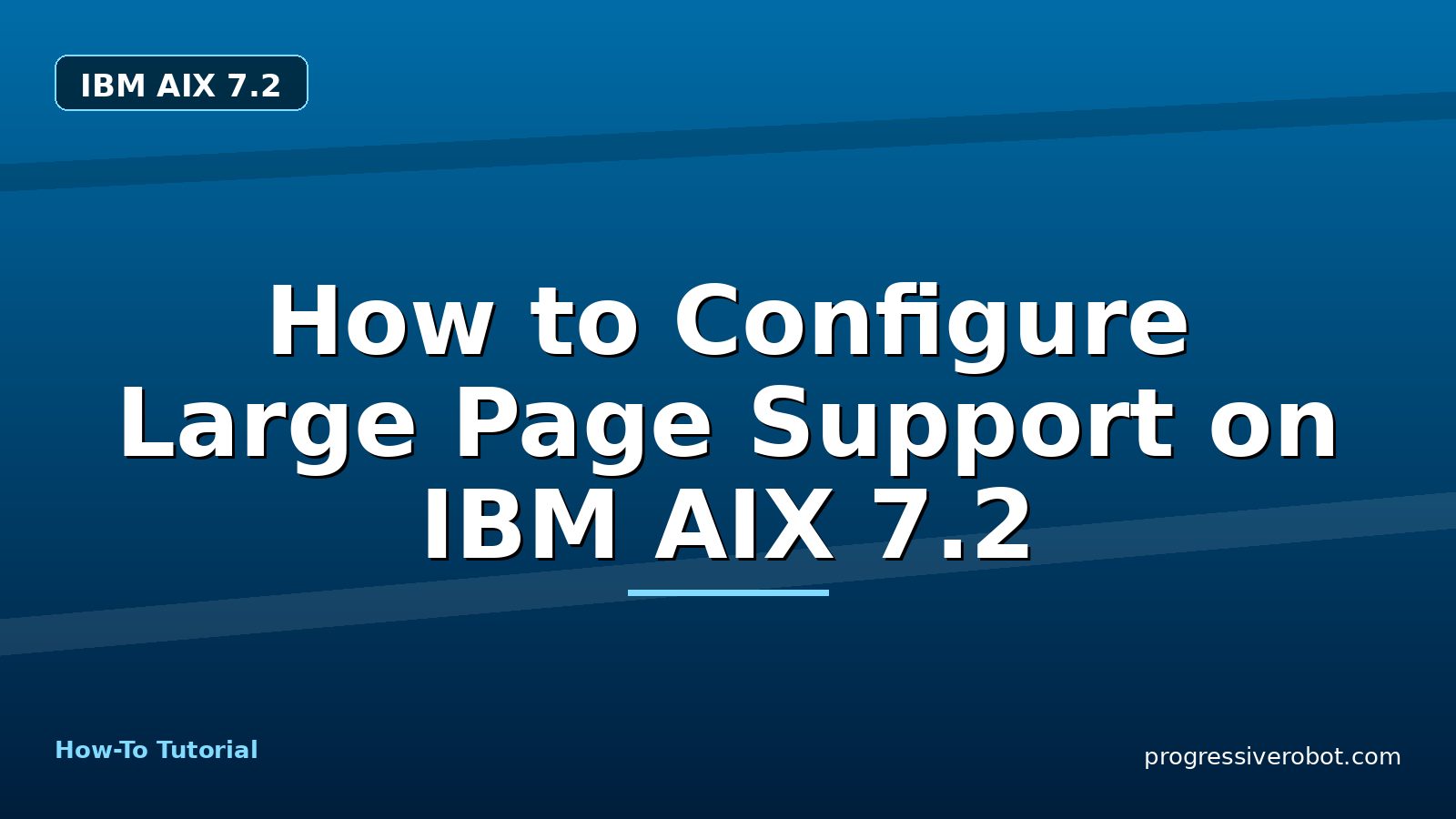 How to Configure Large Page Support on IBM AIX 7.2 — step-by-step IBM AIX 7.2 tutorial on Progressive Robot