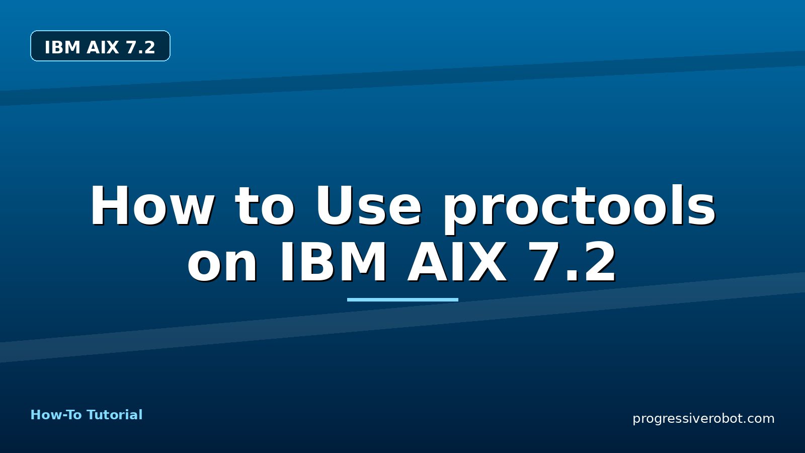 How to Use proctools on IBM AIX 7.2 — step-by-step IBM AIX 7.2 tutorial on Progressive Robot