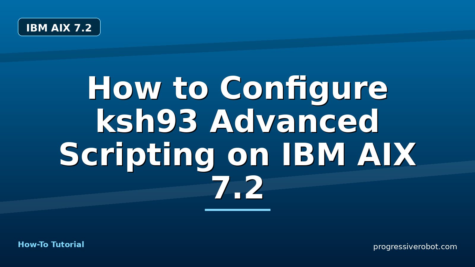 How to Configure ksh93 Advanced Scripting on IBM AIX 7.2 — step-by-step IBM AIX 7.2 tutorial on Progressive Robot