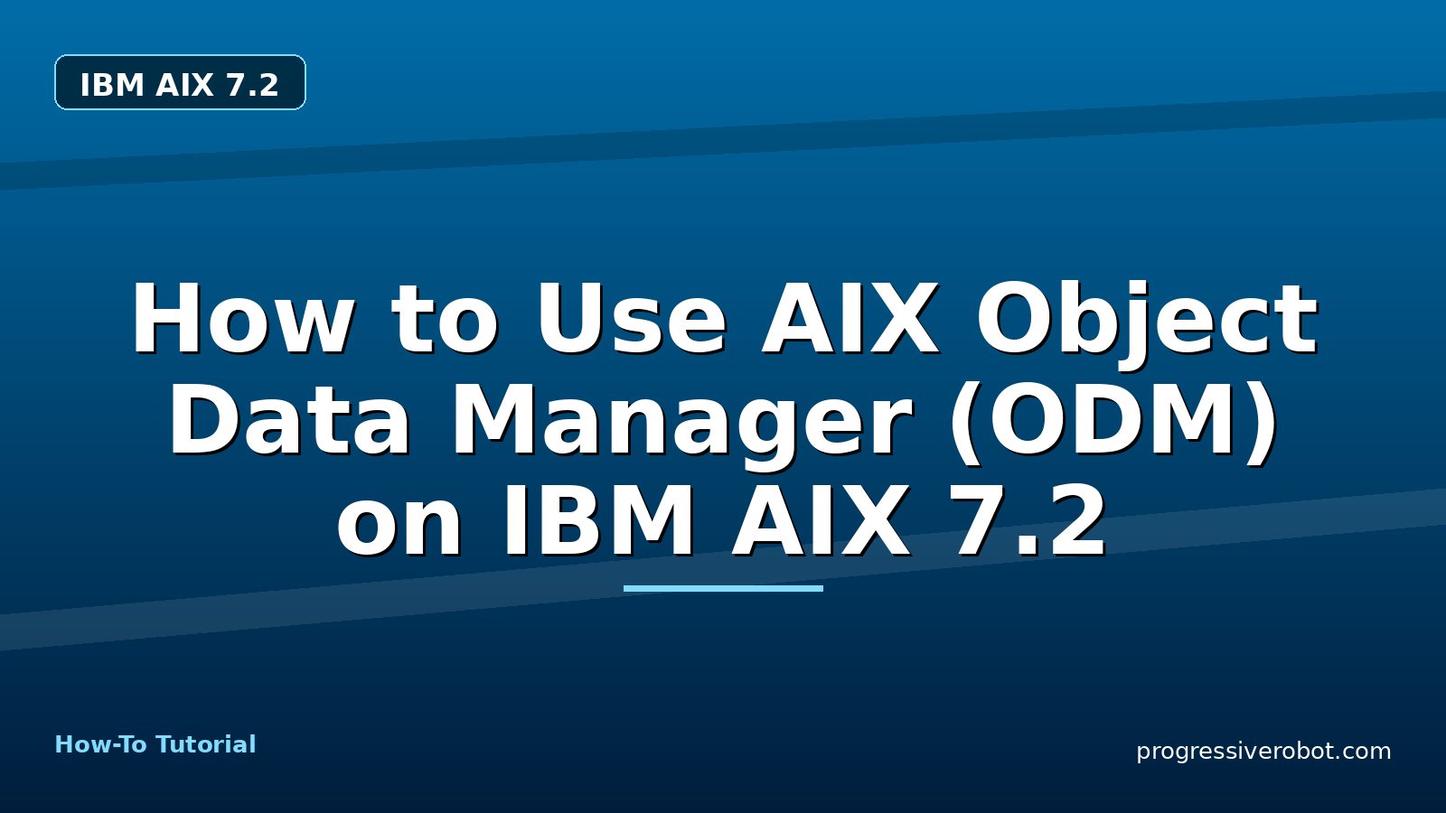 How to Use AIX Object Data Manager (ODM) on IBM AIX 7.2 — step-by-step IBM AIX 7.2 tutorial on Progressive Robot