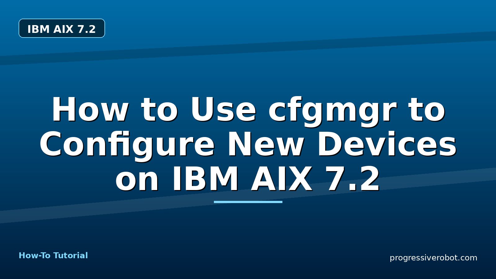 How to Use cfgmgr to Configure New Devices on IBM AIX 7.2 — step-by-step IBM AIX 7.2 tutorial on Progressive Robot