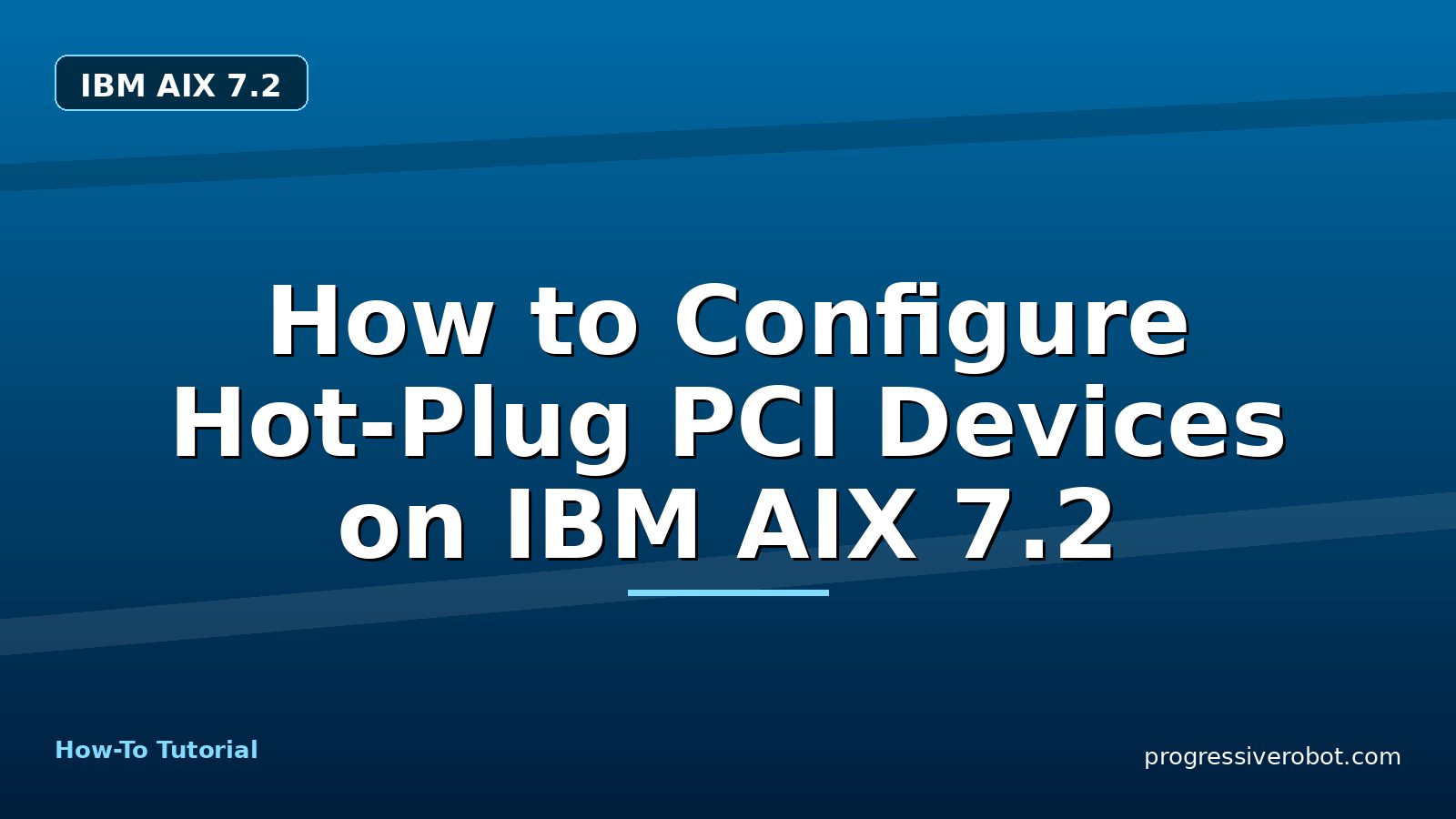 How to Configure Hot-Plug PCI Devices on IBM AIX 7.2 — step-by-step IBM AIX 7.2 tutorial on Progressive Robot