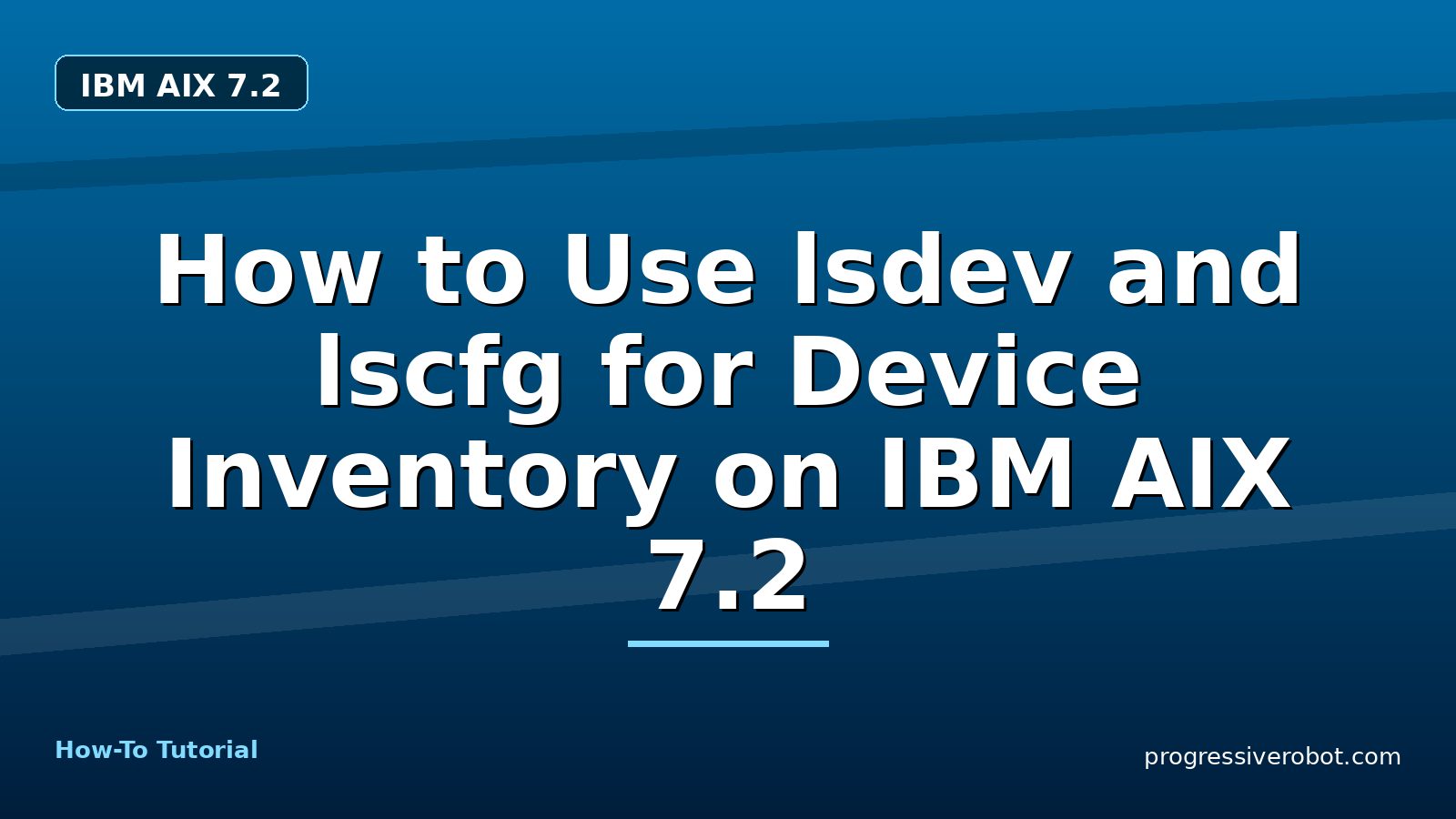 How to Use lsdev and lscfg for Device Inventory on IBM AIX 7.2