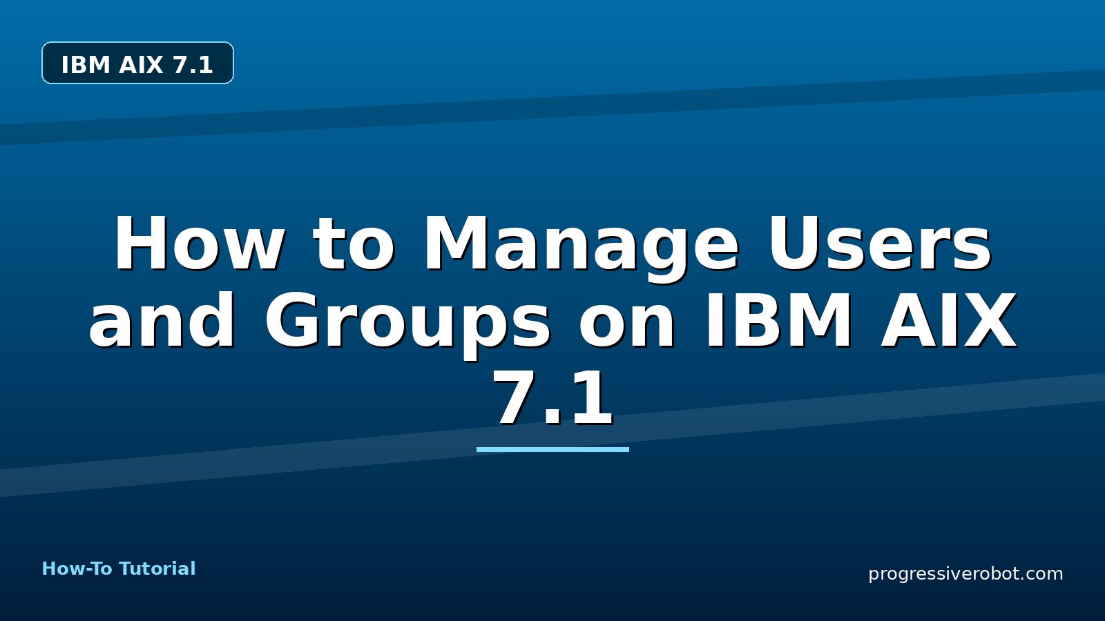 How to Manage Users and Groups on IBM AIX 7.1 — step-by-step IBM AIX 7.1 tutorial on Progressive Robot