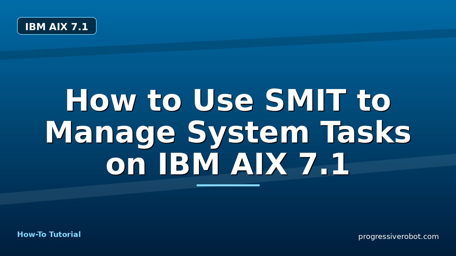 How to Use SMIT to Manage System Tasks on IBM AIX 7.1 — step-by-step IBM AIX 7.1 tutorial on Progressive Robot