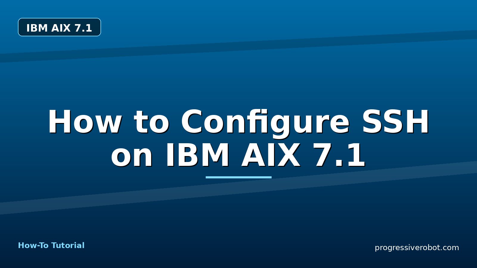 How to Configure SSH on IBM AIX 7.1 — step-by-step IBM AIX 7.1 tutorial on Progressive Robot