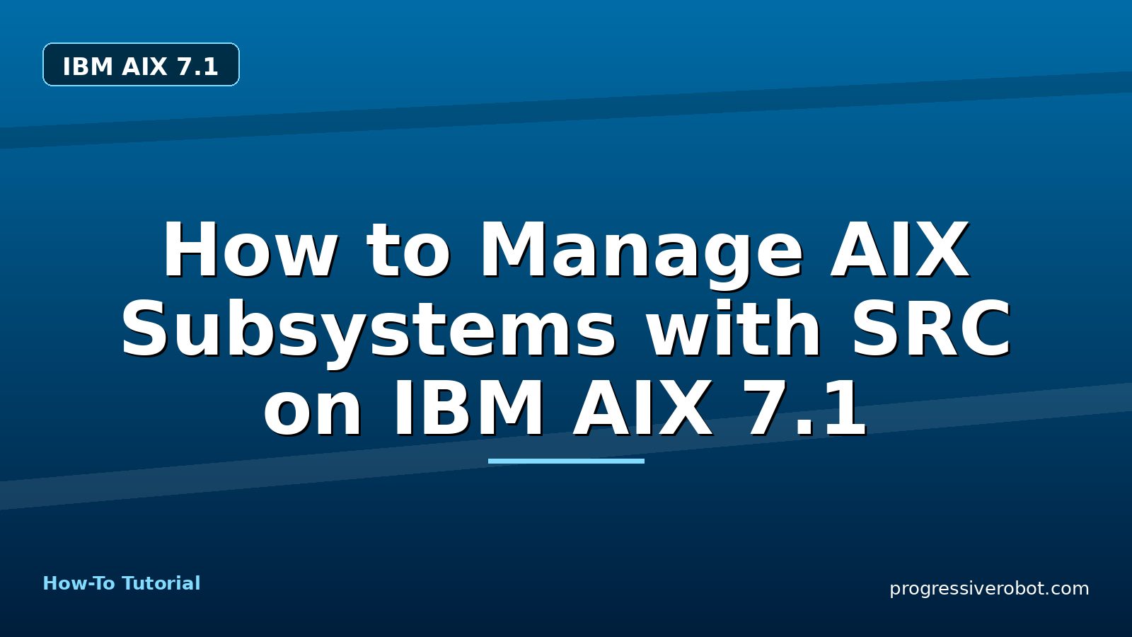 How to Manage AIX Subsystems with SRC on IBM AIX 7.1 — step-by-step IBM AIX 7.1 tutorial on Progressive Robot