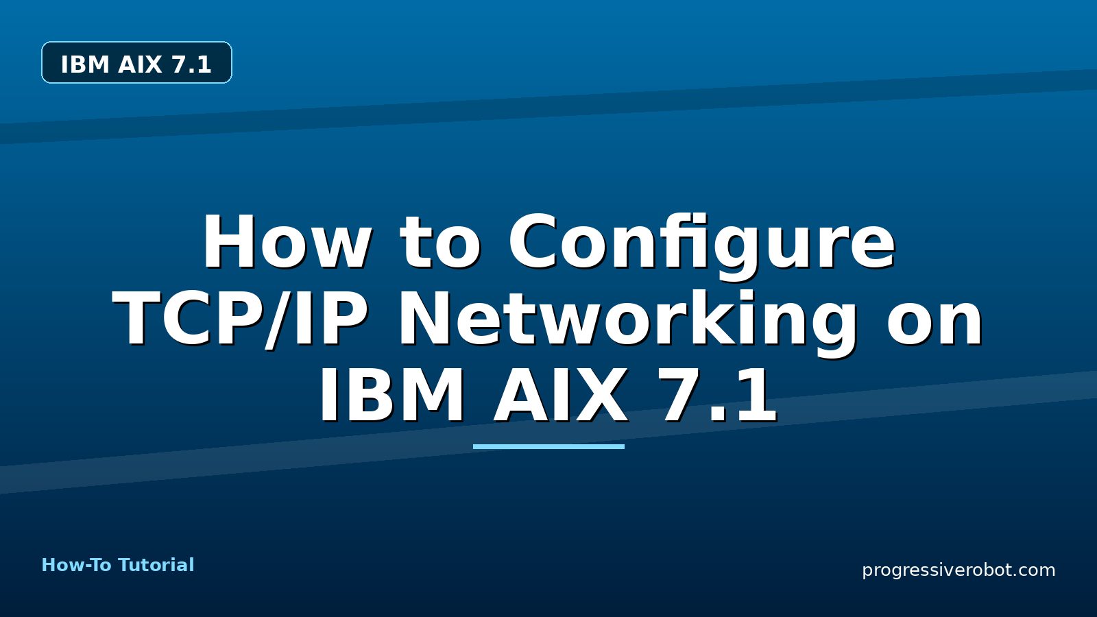 How to Configure TCP/IP Networking on IBM AIX 7.1 — step-by-step IBM AIX 7.1 tutorial on Progressive Robot