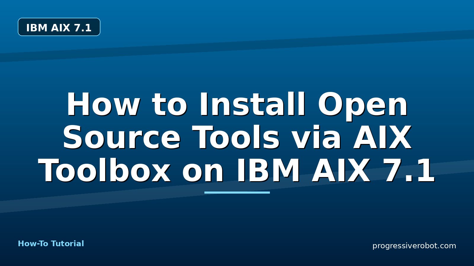 How to Install Open Source Tools via AIX Toolbox on IBM AIX 7.1 — step-by-step IBM AIX 7.1 tutorial on Progressive Robot