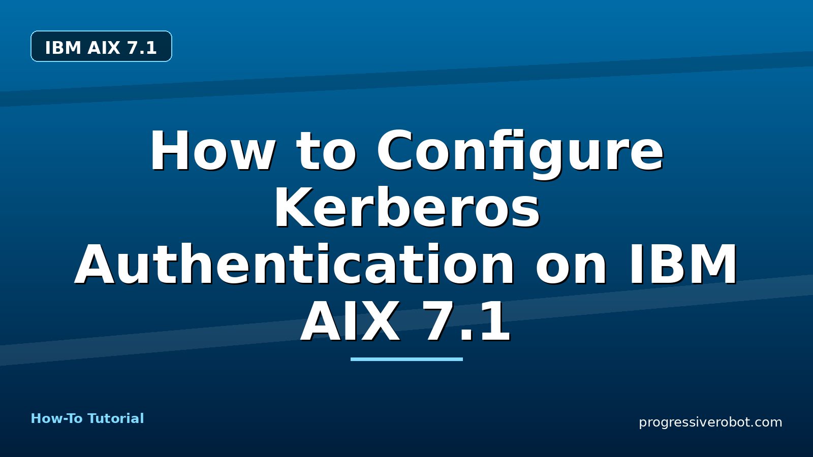 How to Configure Kerberos Authentication on IBM AIX 7.1 — step-by-step IBM AIX 7.1 tutorial on Progressive Robot