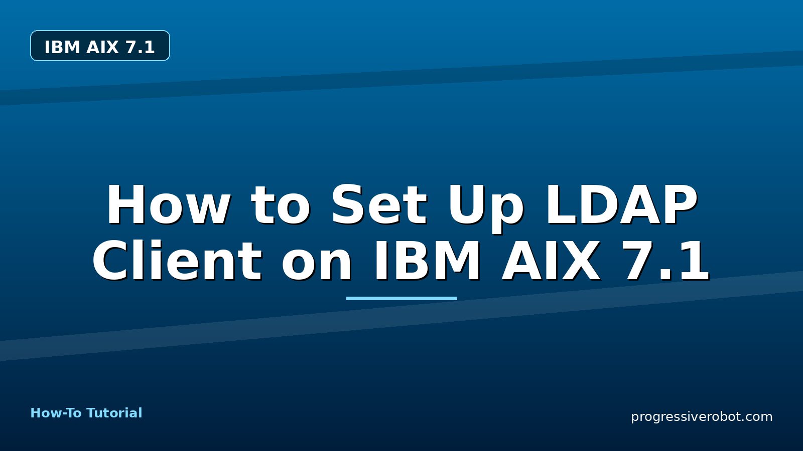 How to Set Up LDAP Client on IBM AIX 7.1 — step-by-step IBM AIX 7.1 tutorial on Progressive Robot
