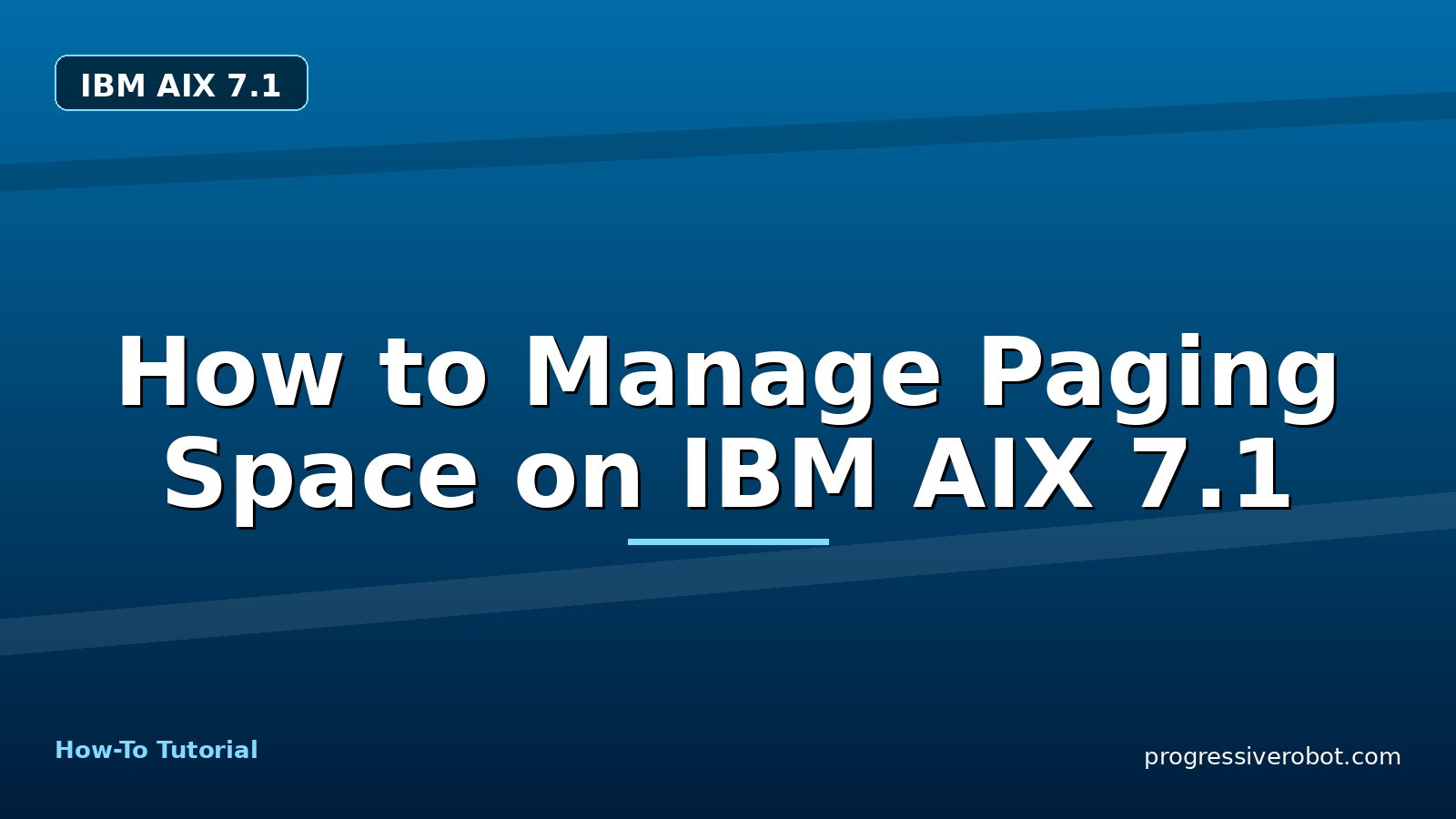How to Manage Paging Space on IBM AIX 7.1 — step-by-step IBM AIX 7.1 tutorial on Progressive Robot