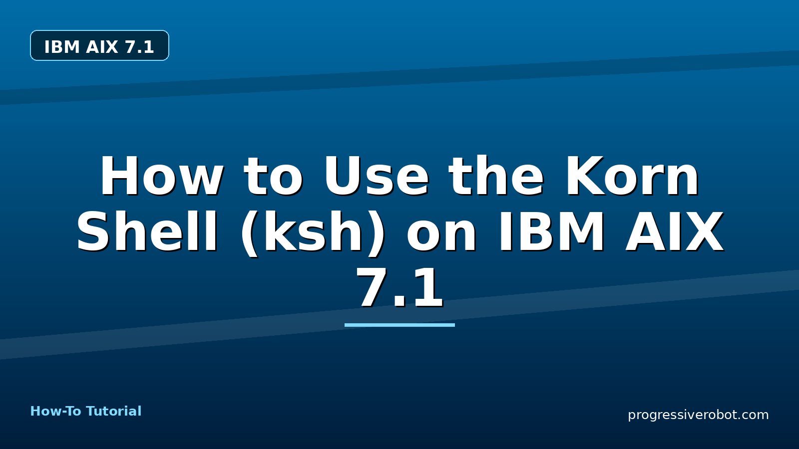 How to Use the Korn Shell (ksh) on IBM AIX 7.1 — step-by-step IBM AIX 7.1 tutorial on Progressive Robot