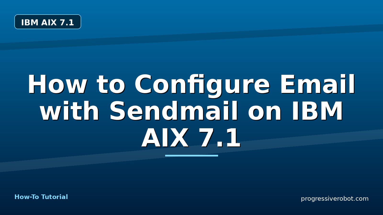 How to Configure Email with Sendmail on IBM AIX 7.1 — step-by-step IBM AIX 7.1 tutorial on Progressive Robot