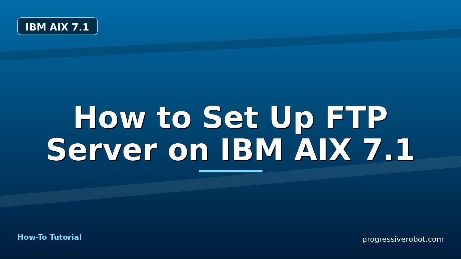 How to Set Up FTP Server on IBM AIX 7.1 — step-by-step IBM AIX 7.1 tutorial on Progressive Robot