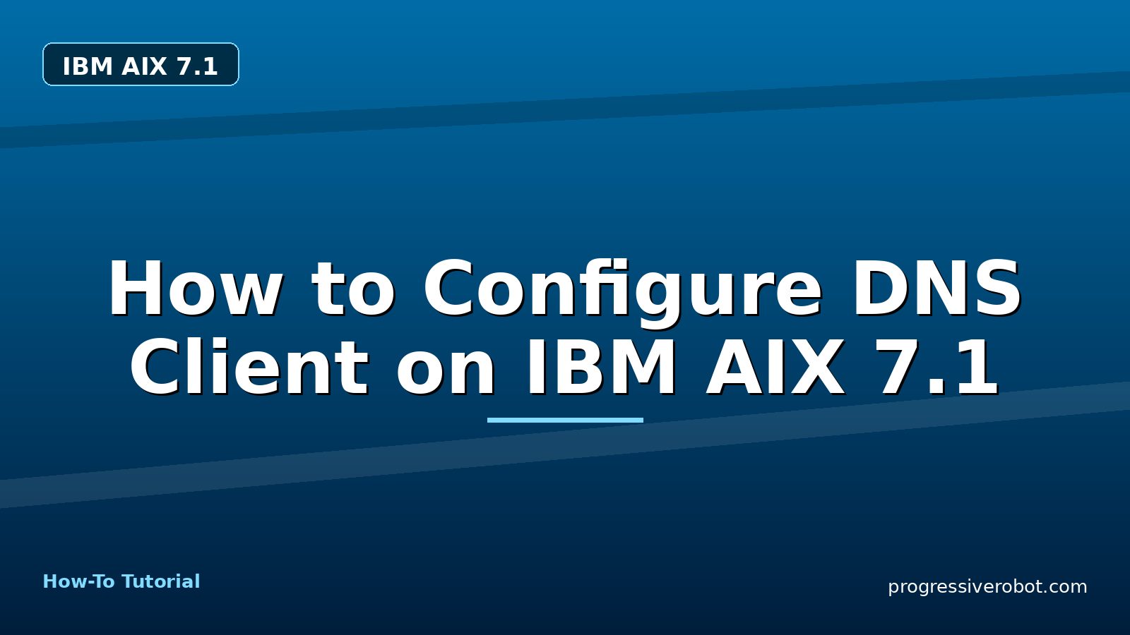 How to Configure DNS Client on IBM AIX 7.1 — step-by-step IBM AIX 7.1 tutorial on Progressive Robot