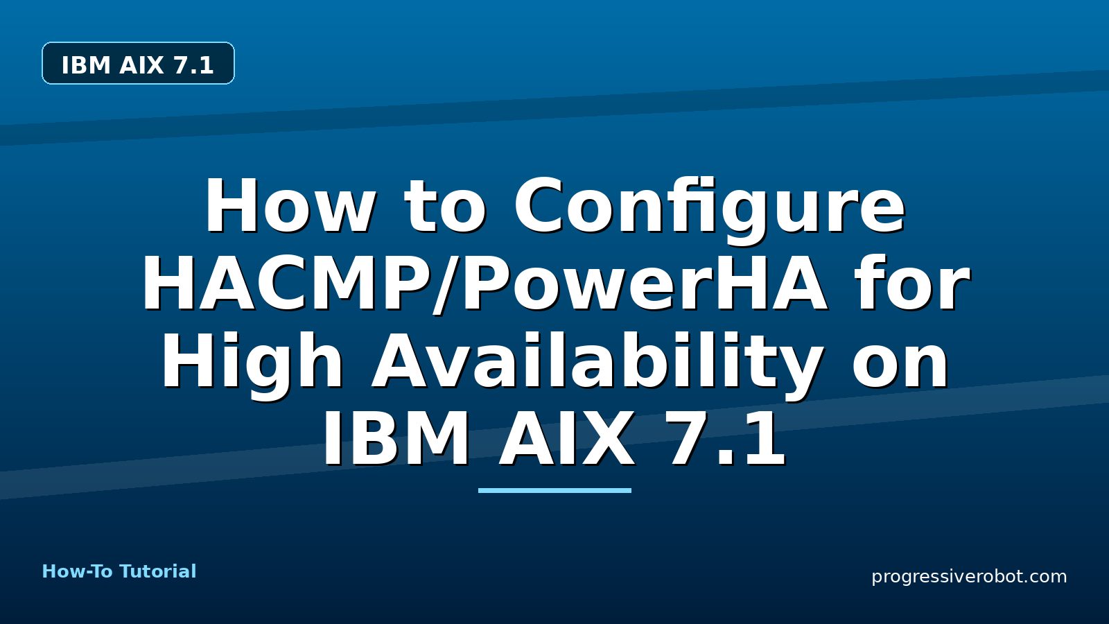 How to Configure HACMP/PowerHA for High Availability on IBM AIX 7.1 — step-by-step IBM AIX 7.1 tutorial on Progressive Robot