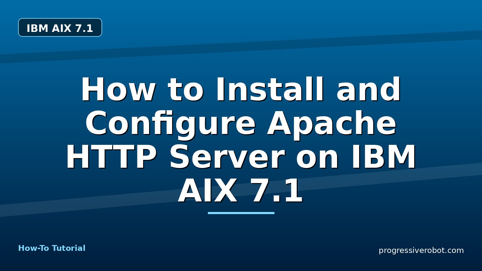 How to Install and Configure Apache HTTP Server on IBM AIX 7.1 — step-by-step IBM AIX 7.1 tutorial on Progressive Robot