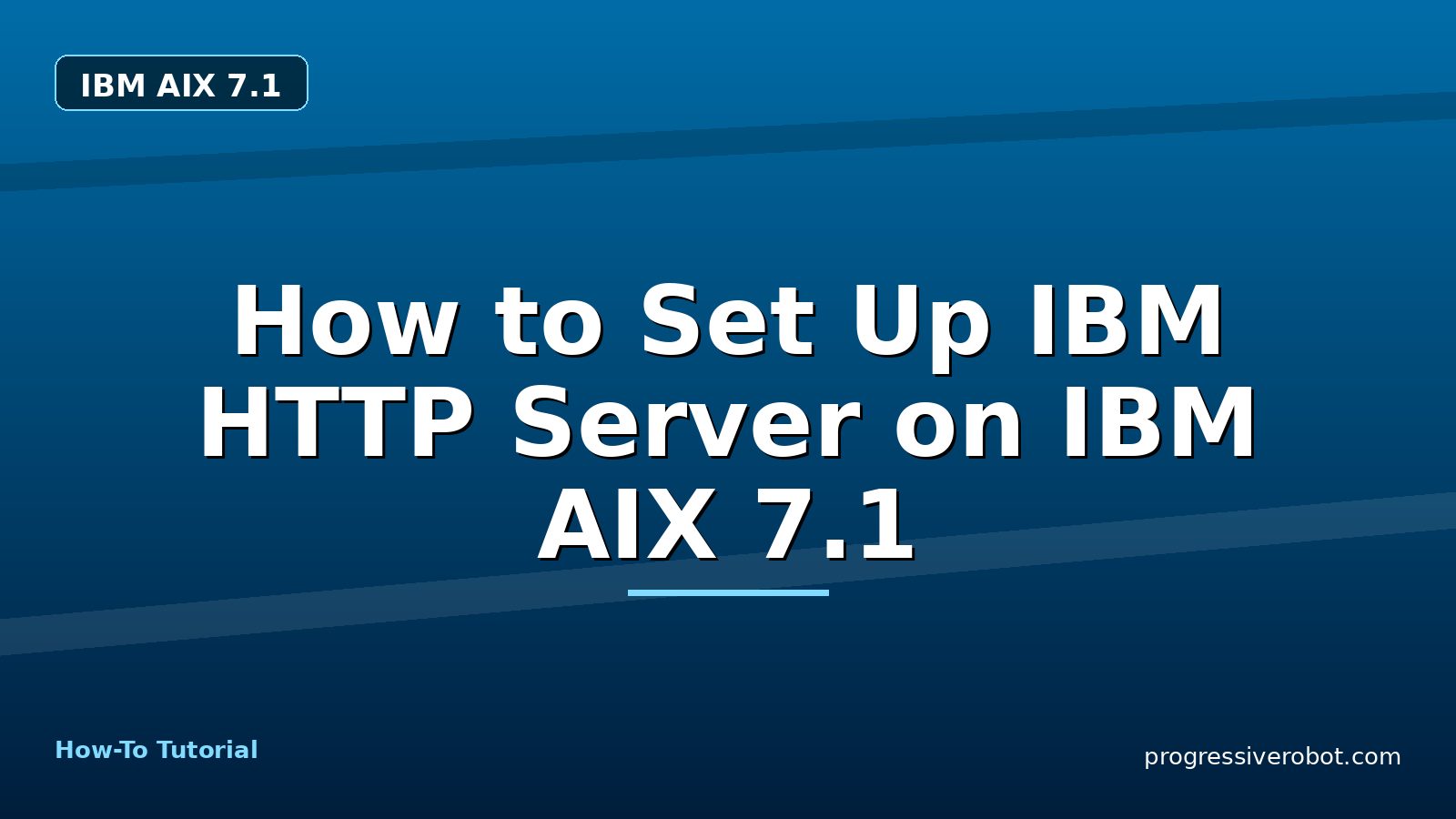 How to Set Up IBM HTTP Server on IBM AIX 7.1 — step-by-step IBM AIX 7.1 tutorial on Progressive Robot