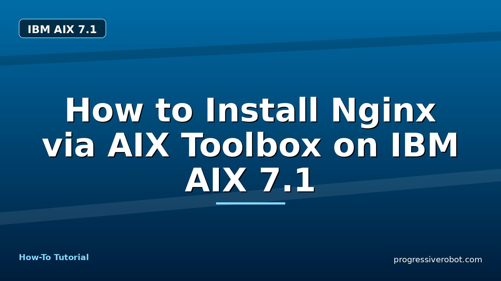 How to Install Nginx via AIX Toolbox on IBM AIX 7.1 — step-by-step IBM AIX 7.1 tutorial on Progressive Robot