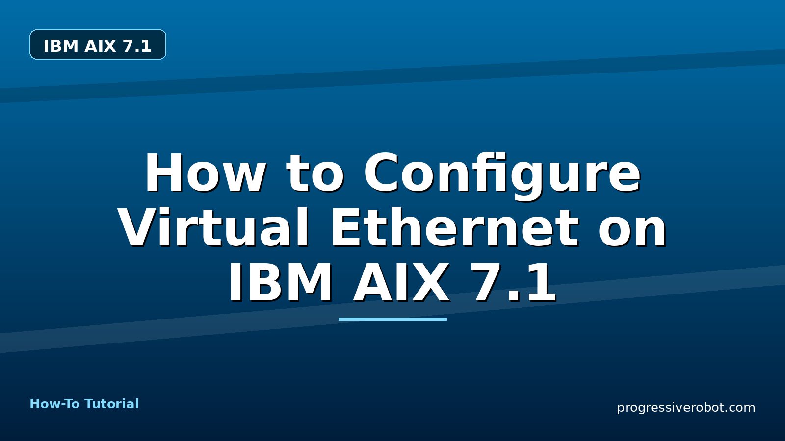 How to Configure Virtual Ethernet on IBM AIX 7.1 — step-by-step IBM AIX 7.1 tutorial on Progressive Robot