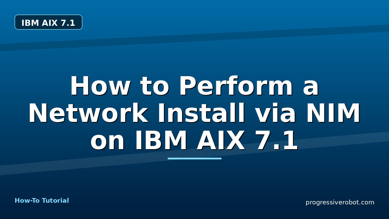 How to Perform a Network Install via NIM on IBM AIX 7.1 — step-by-step IBM AIX 7.1 tutorial on Progressive Robot