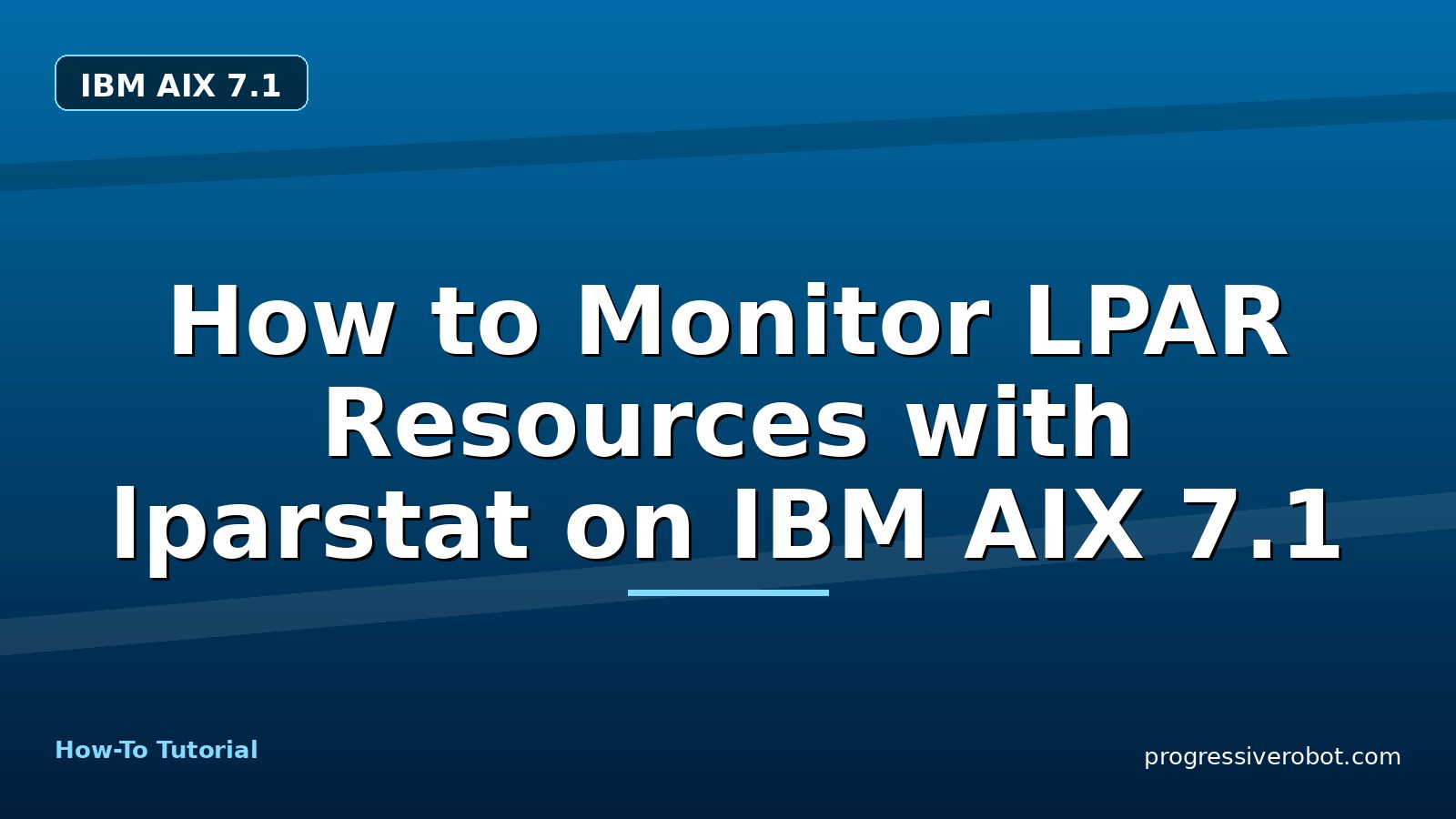 How to Monitor LPAR Resources with lparstat on IBM AIX 7.1 — step-by-step IBM AIX 7.1 tutorial on Progressive Robot