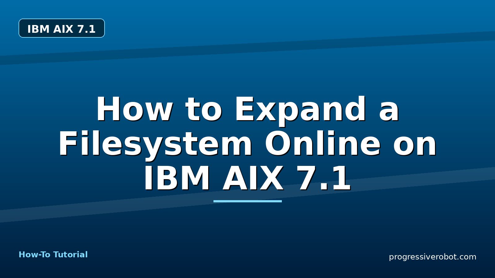 How to Expand a Filesystem Online on IBM AIX 7.1 — step-by-step IBM AIX 7.1 tutorial on Progressive Robot