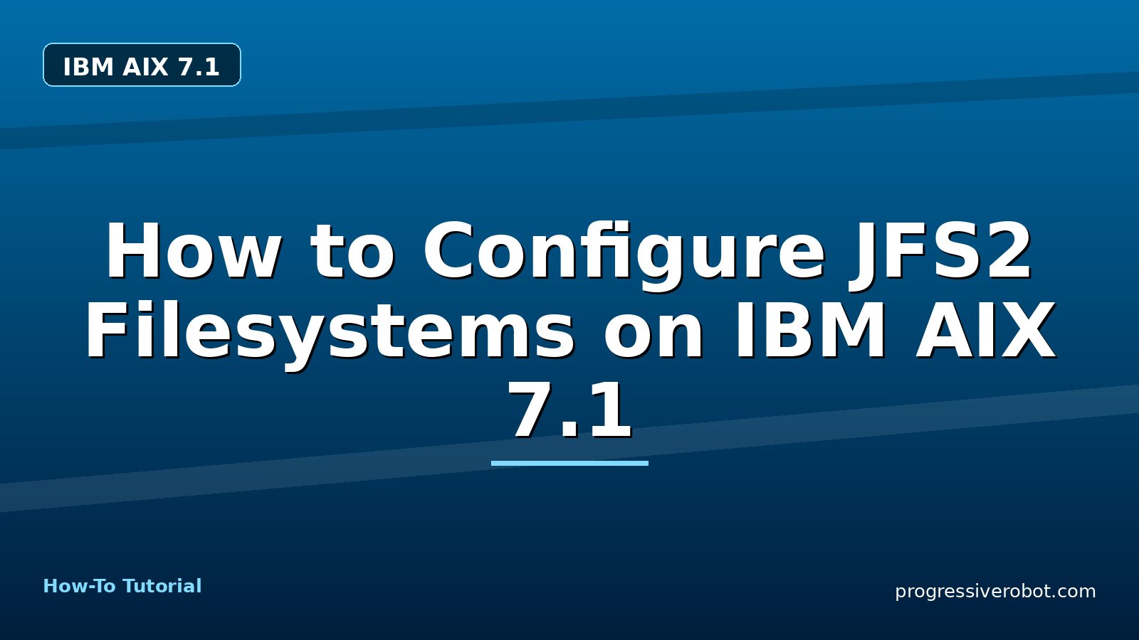 How to Configure JFS2 Filesystems on IBM AIX 7.1 — step-by-step IBM AIX 7.1 tutorial on Progressive Robot
