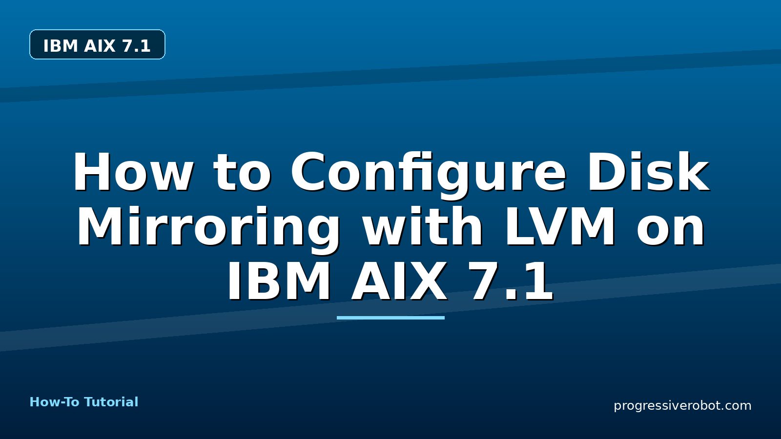 How to Configure Disk Mirroring with LVM on IBM AIX 7.1 — step-by-step IBM AIX 7.1 tutorial on Progressive Robot