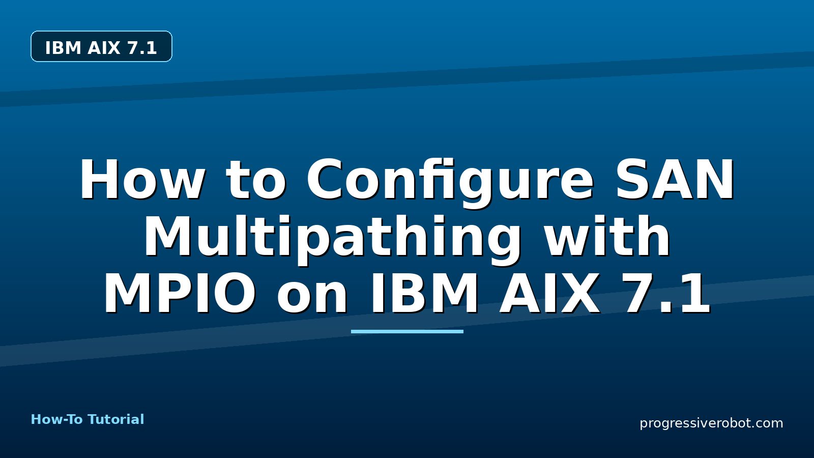 How to Configure SAN Multipathing with MPIO on IBM AIX 7.1 — step-by-step IBM AIX 7.1 tutorial on Progressive Robot