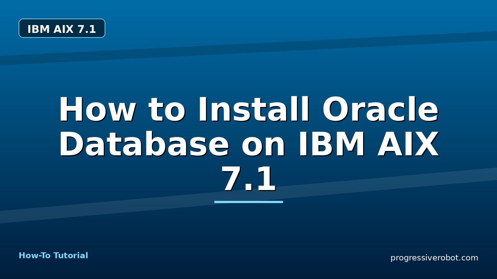 How to Install Oracle Database on IBM AIX 7.1 — step-by-step IBM AIX 7.1 tutorial on Progressive Robot