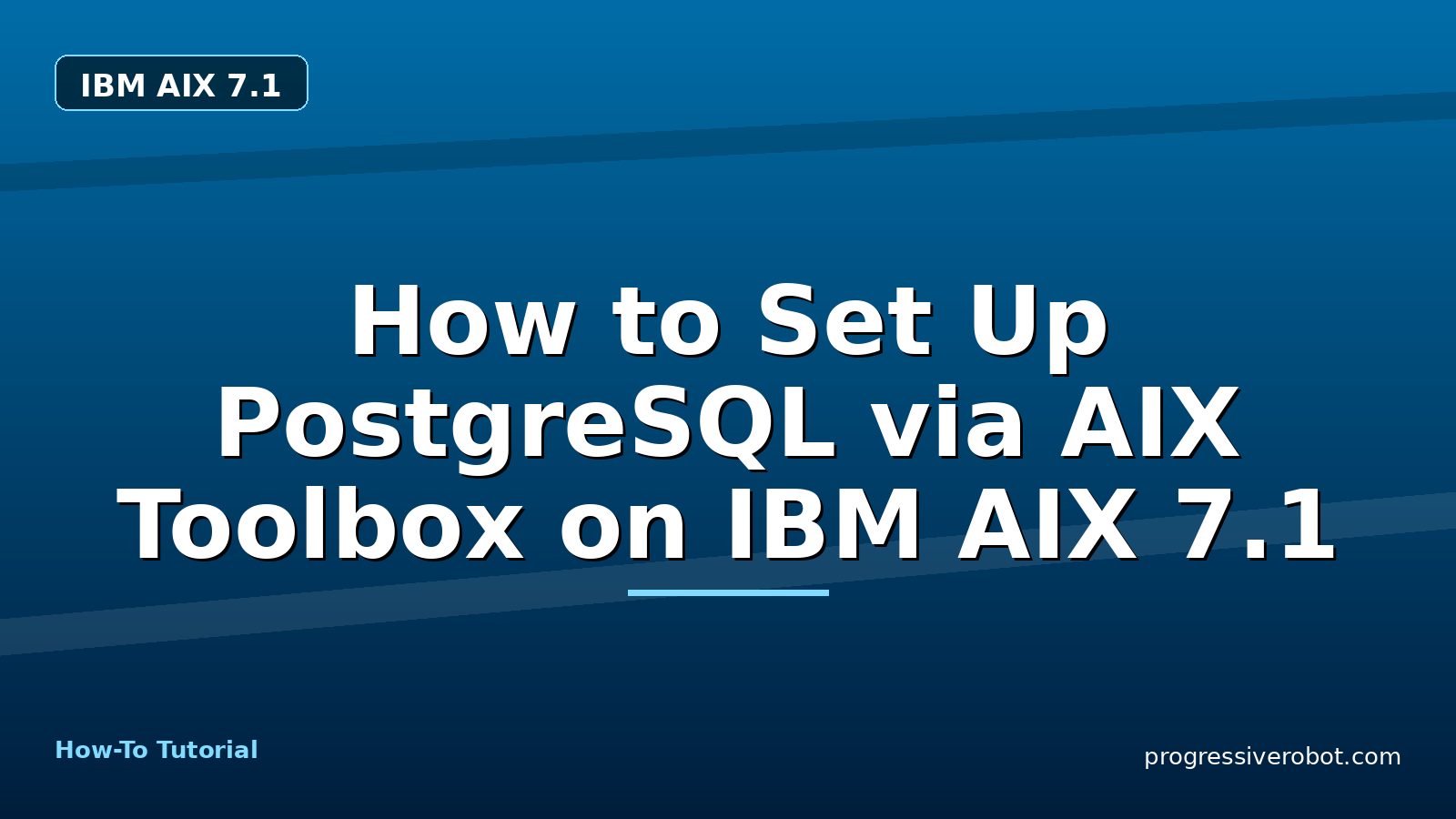How to Set Up PostgreSQL via AIX Toolbox on IBM AIX 7.1 — step-by-step IBM AIX 7.1 tutorial on Progressive Robot